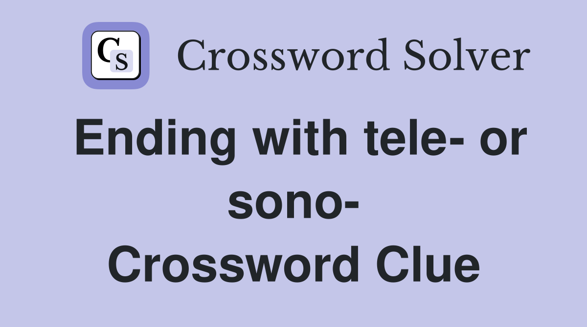 Ending with tele- or sono- Crossword Clue