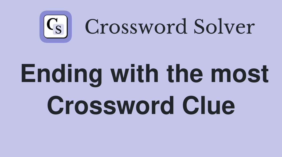 Ending with the most Crossword Clue
