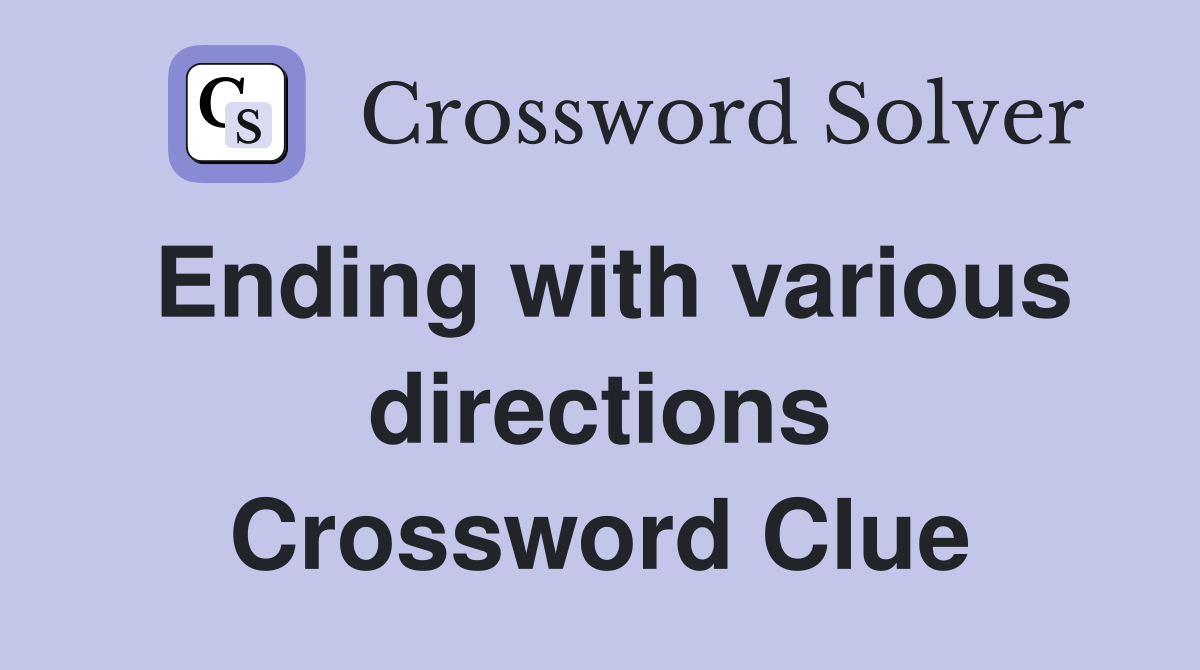 Ending with various directions Crossword Clue
