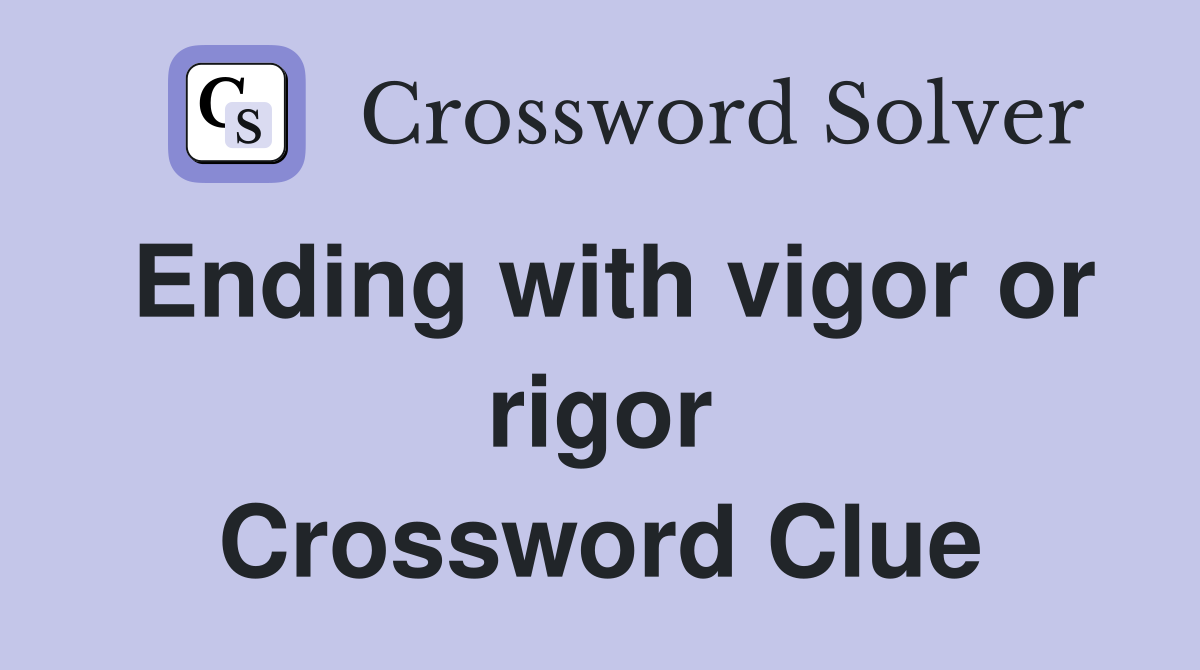 Ending with vigor or rigor Crossword Clue