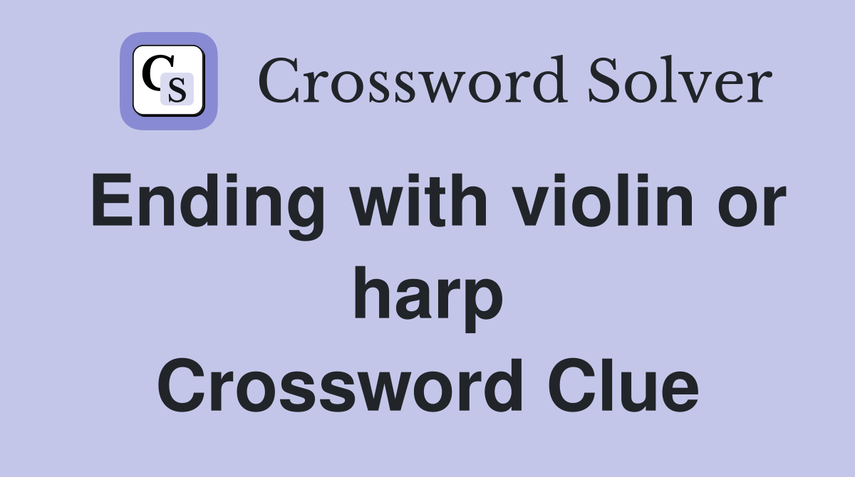 Ending with violin or harp Crossword Clue