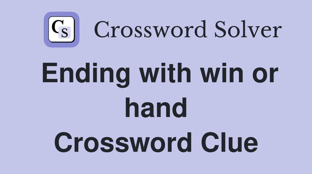 Ending with win or hand Crossword Clue