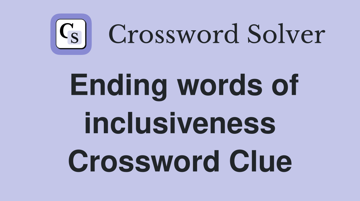Ending words of inclusiveness Crossword Clue