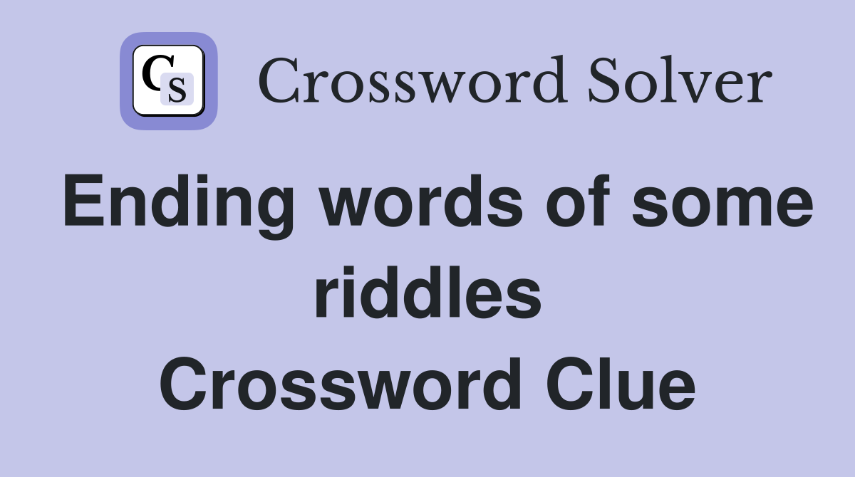 Ending words of some riddles Crossword Clue
