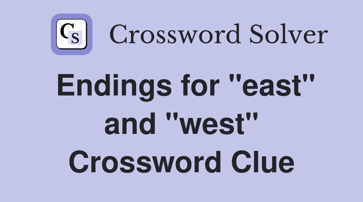 Endings for "east" and "west" Crossword Clue