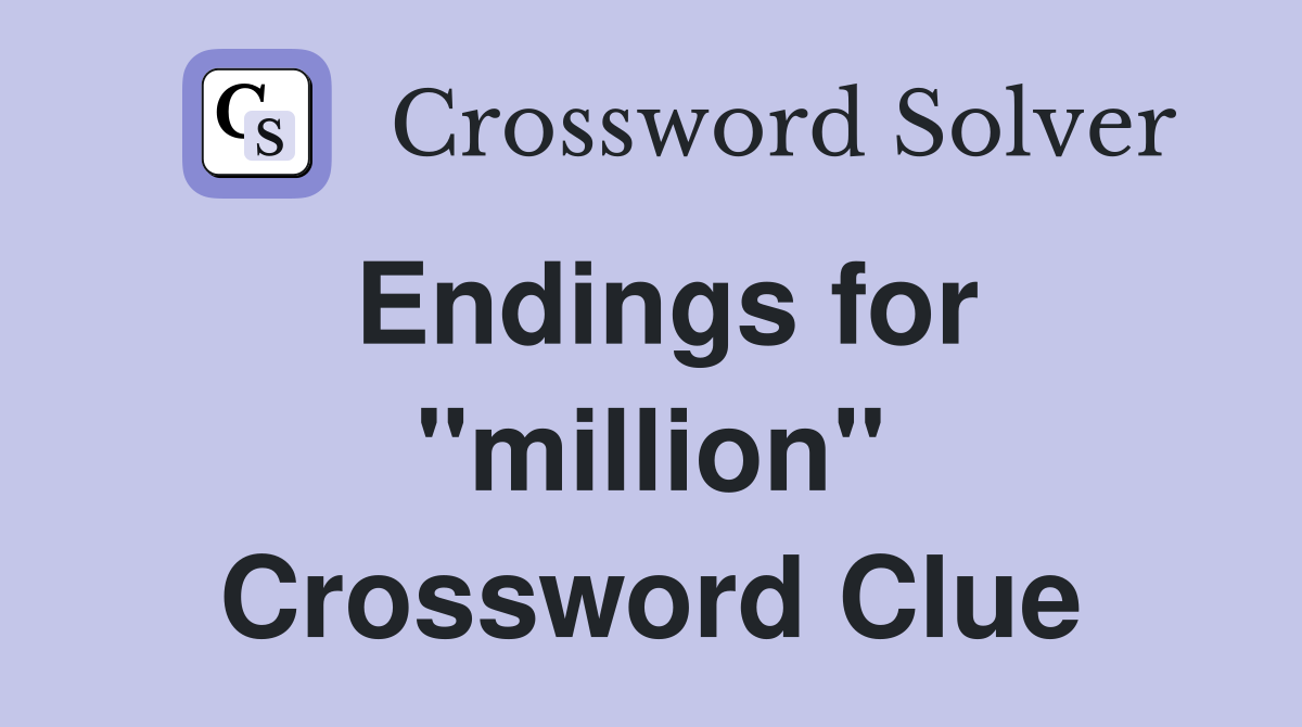 Endings for "million" Crossword Clue