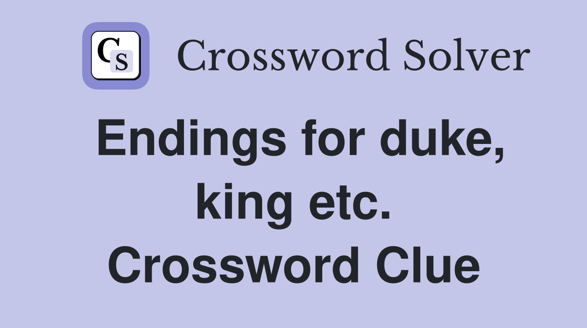 Endings for duke, king etc. Crossword Clue