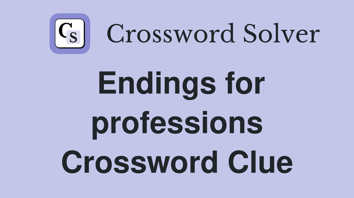 Endings for professions Crossword Clue