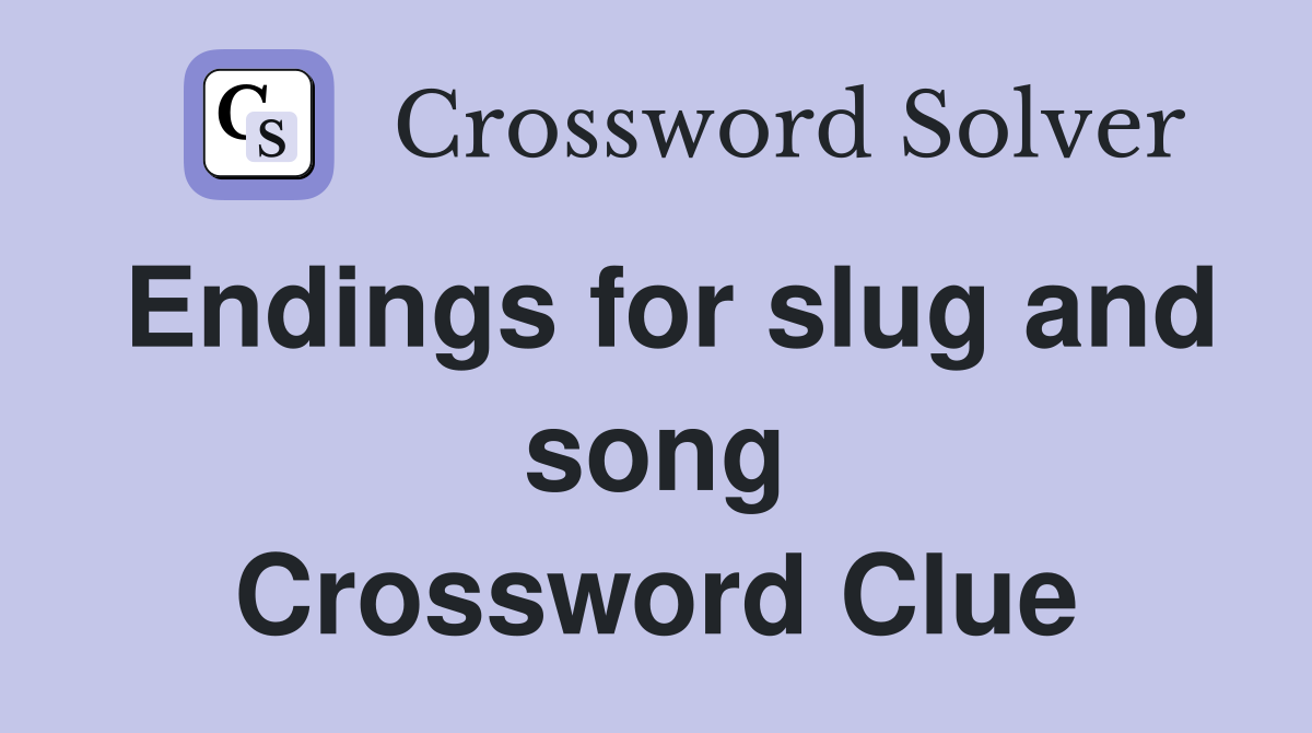Endings for slug and song Crossword Clue