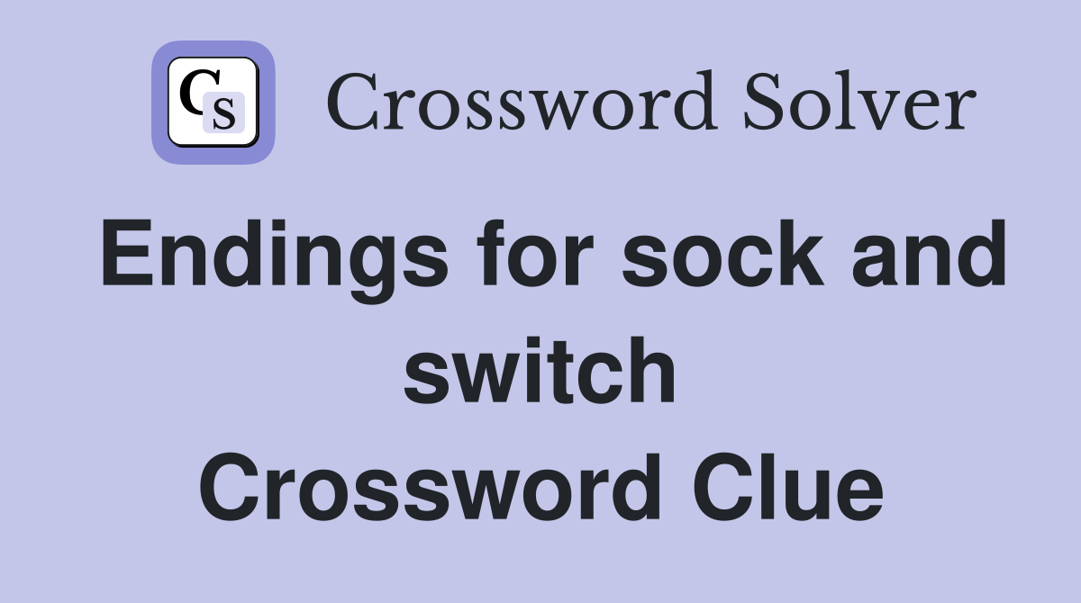 Endings for sock and switch Crossword Clue