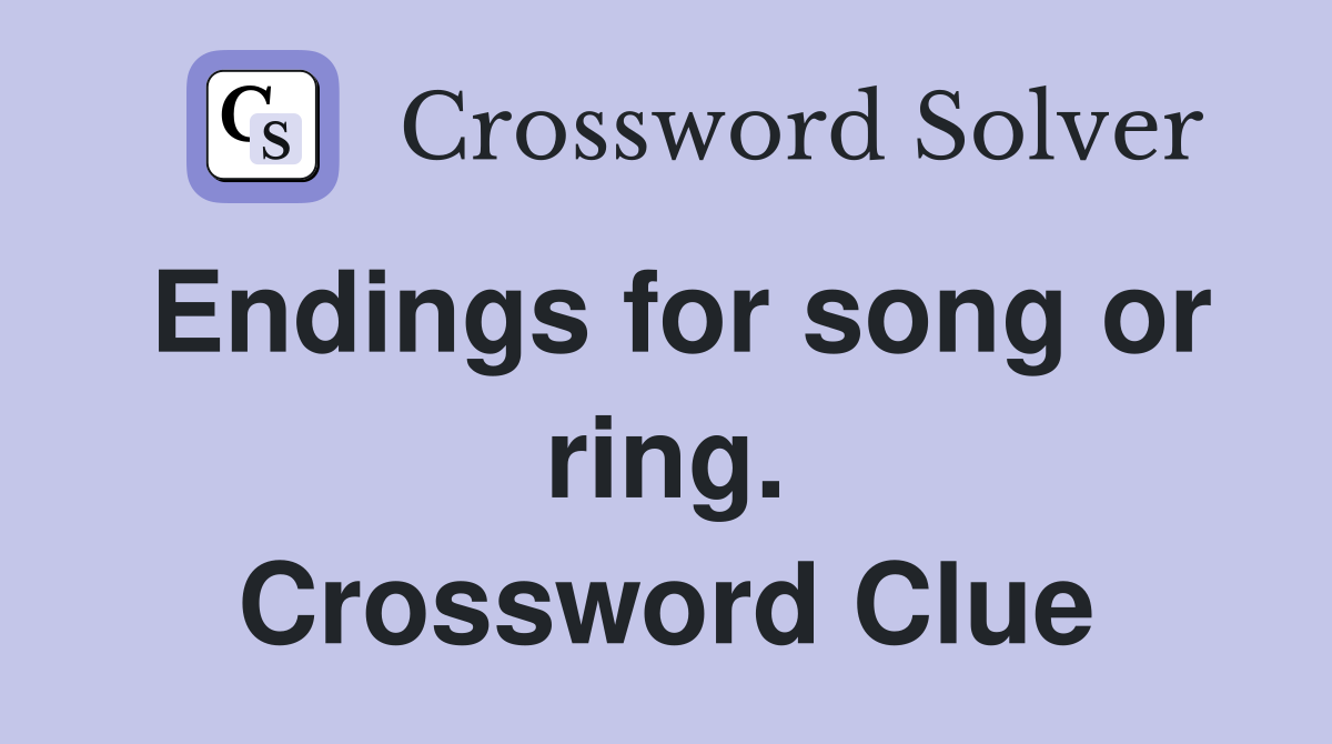 Endings for song or ring. Crossword Clue
