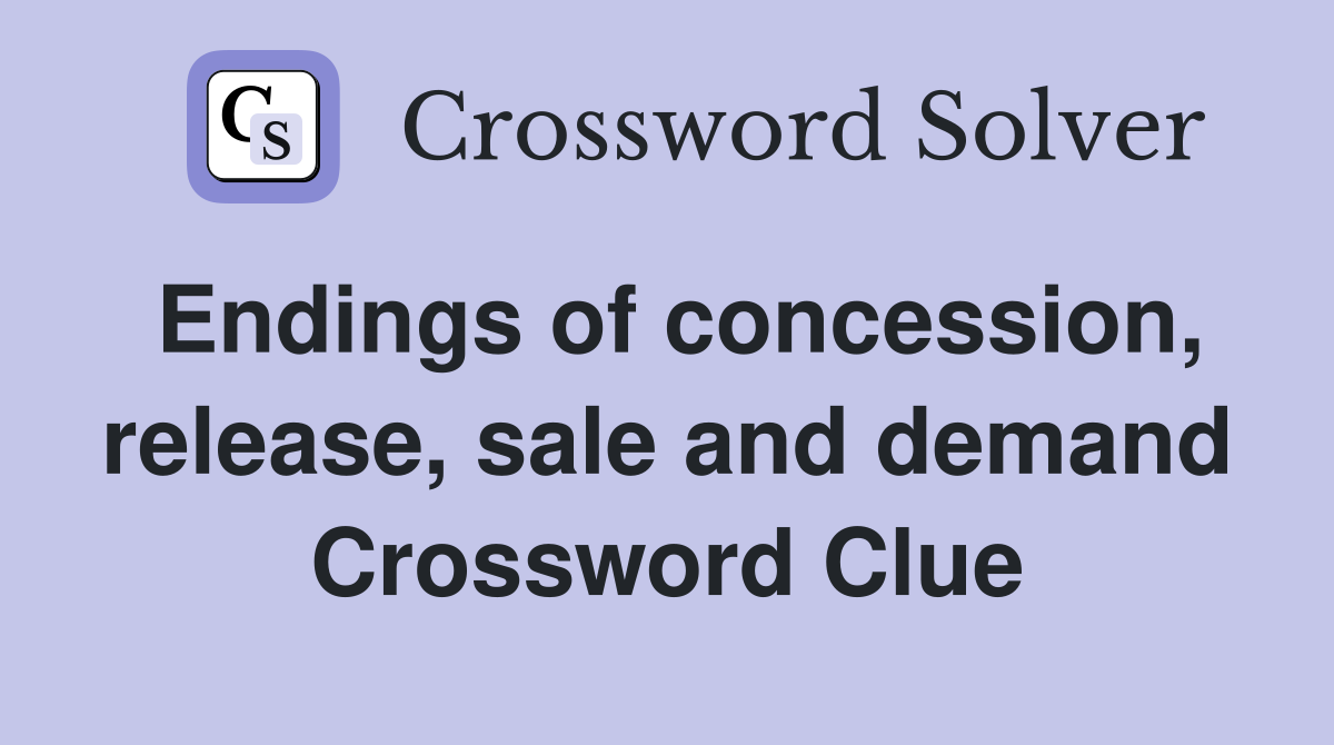 Endings of concession, release, sale and demand Crossword Clue