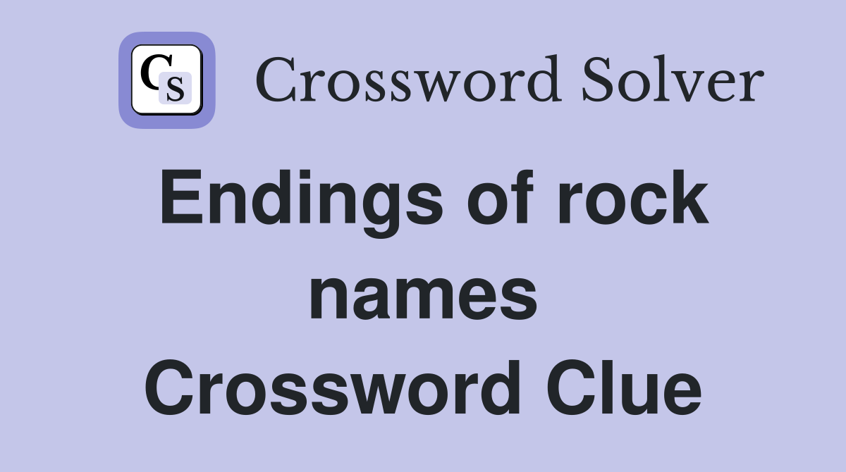 Endings of rock names Crossword Clue