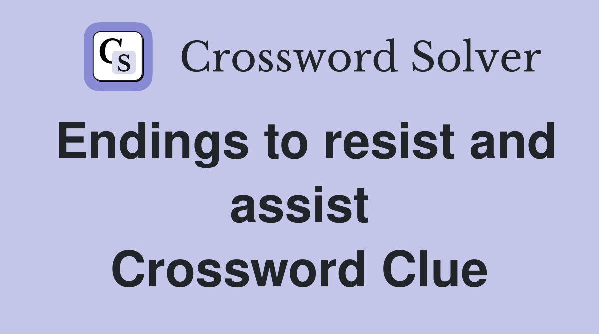 Endings to resist and assist Crossword Clue