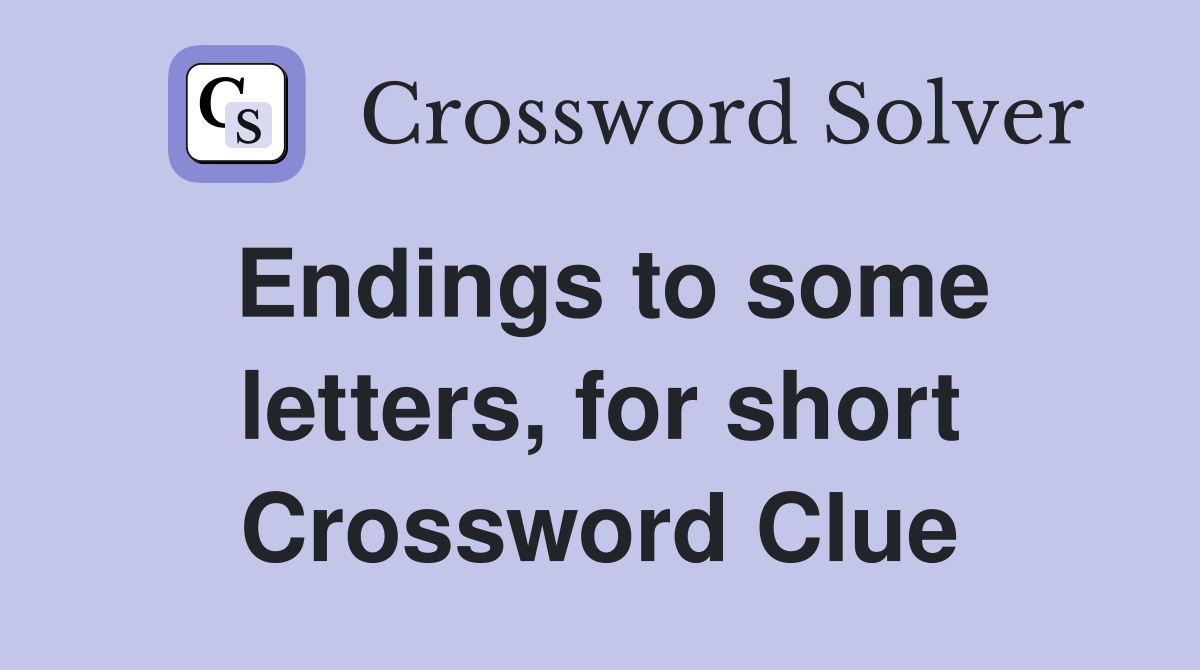 Endings to some letters, for short Crossword Clue