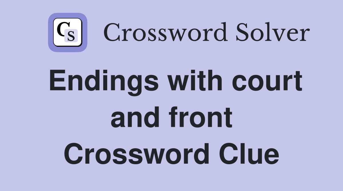 Endings with court and front Crossword Clue