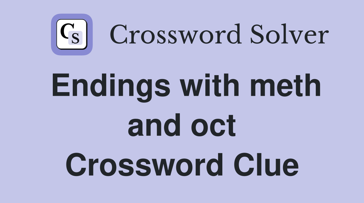 Endings with meth and oct Crossword Clue