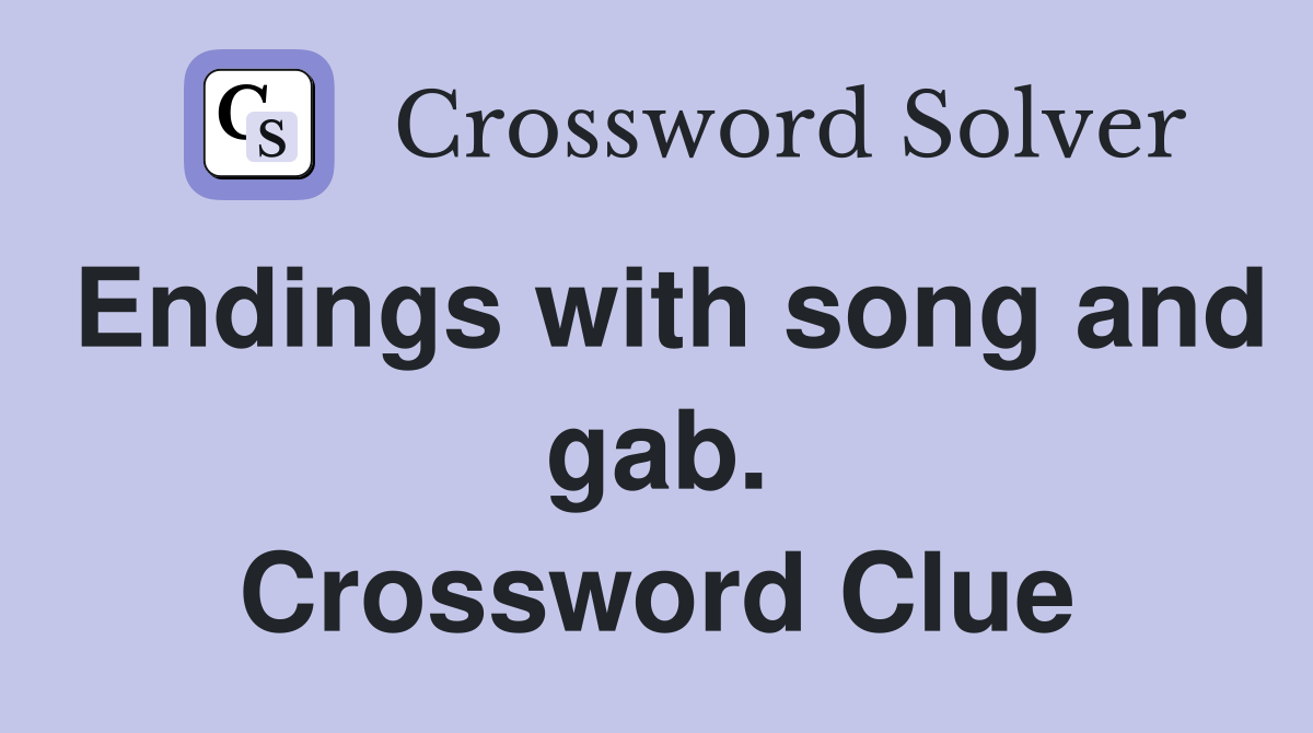 Endings with song and gab. Crossword Clue
