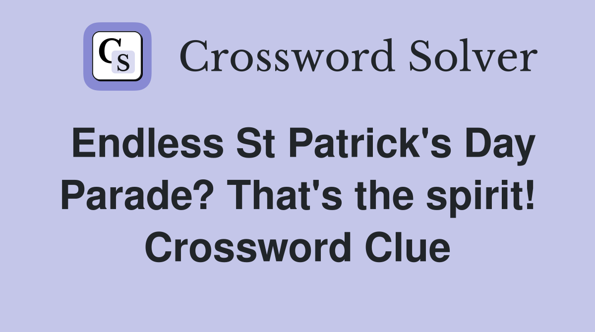 Endless St Patrick's Day Parade? That's the spirit! Crossword Clue