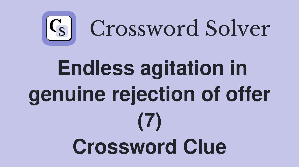 Endless agitation in genuine rejection of offer (7) Crossword Clue