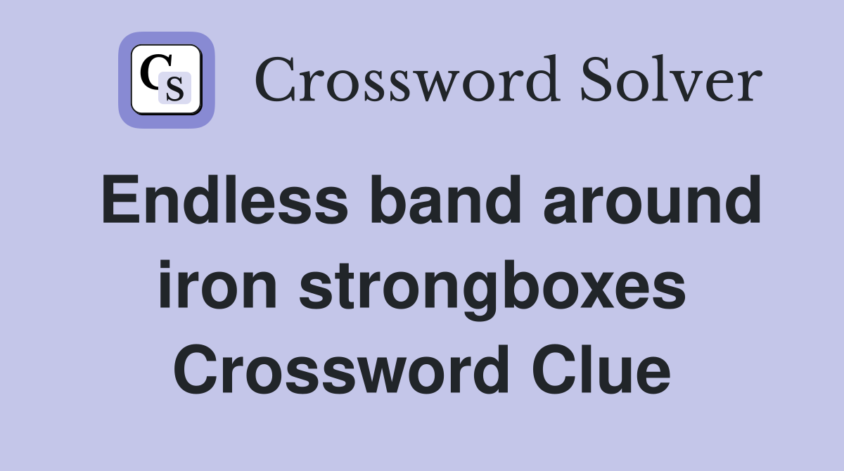 Endless band around iron strongboxes Crossword Clue