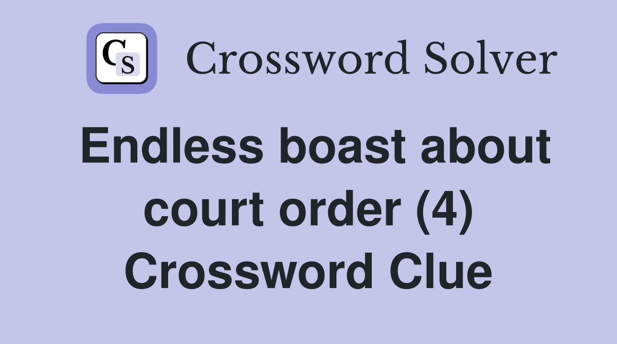 Endless boast about court order (4) Crossword Clue