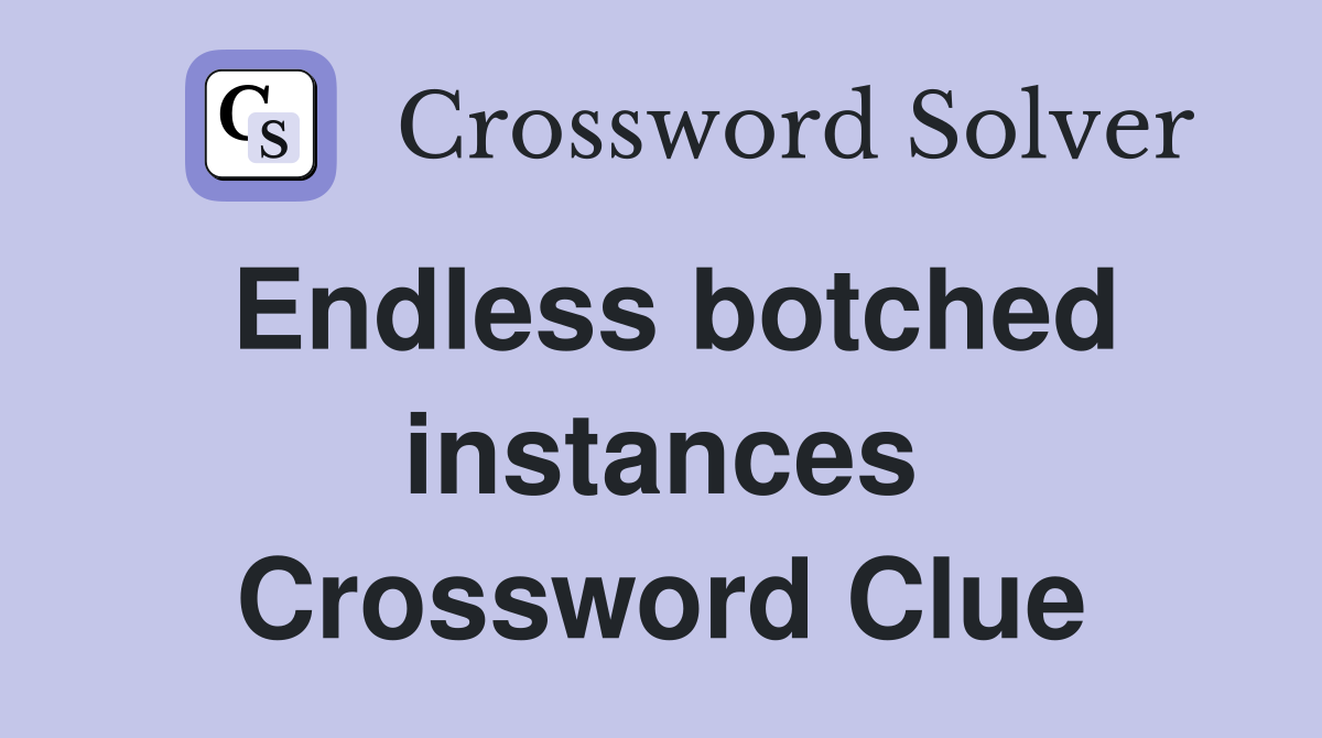 Endless botched instances Crossword Clue