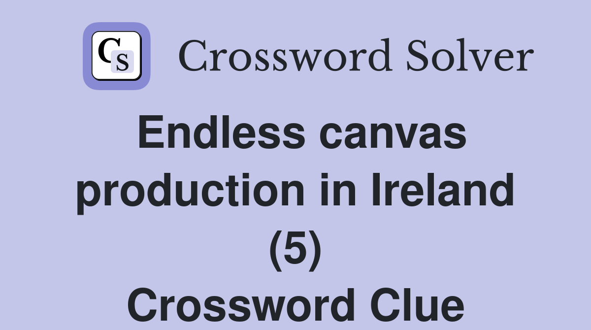 Endless canvas production in Ireland (5) Crossword Clue