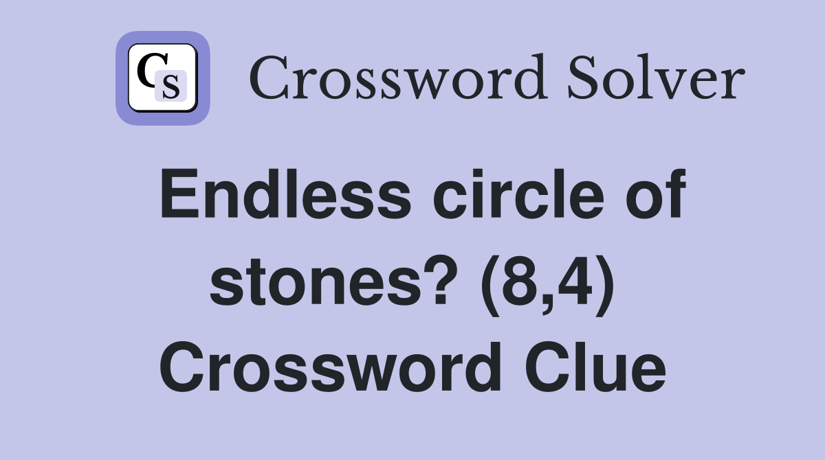 Endless circle of stones? (8,4) Crossword Clue