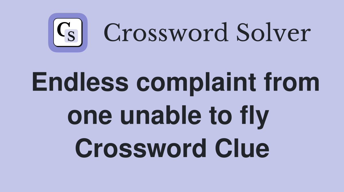 Endless complaint from one unable to fly  Crossword Clue