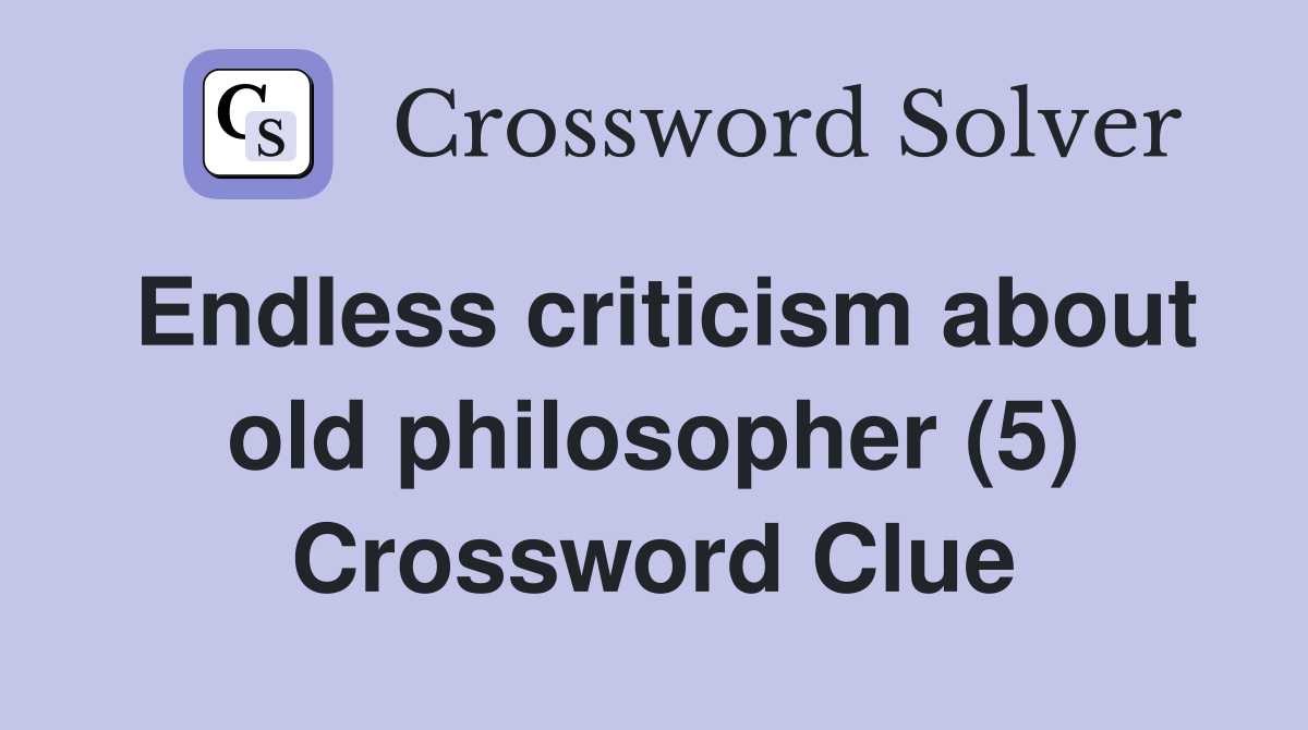 Endless criticism about old philosopher (5) Crossword Clue
