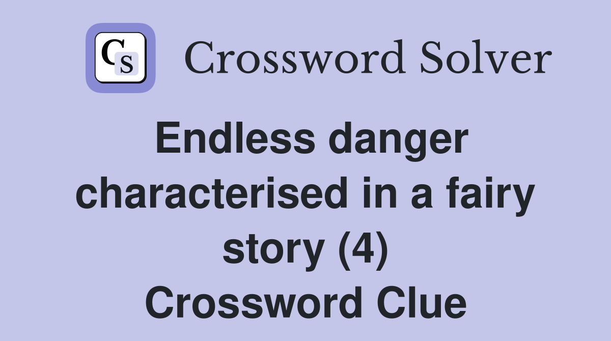 Endless danger characterised in a fairy story (4) Crossword Clue