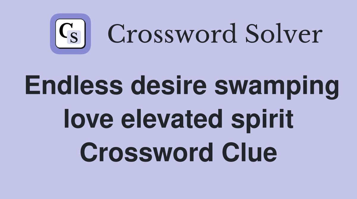 Endless desire swamping love elevated spirit Crossword Clue