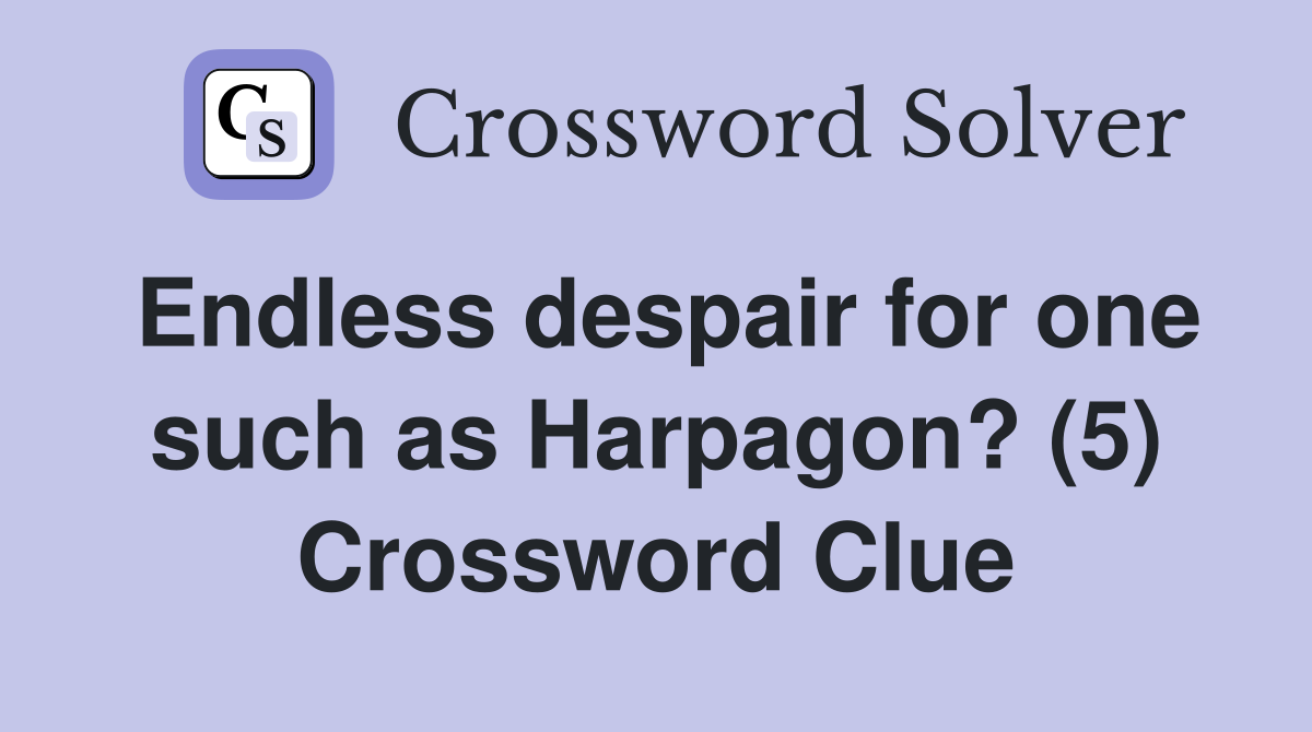 Endless despair for one such as Harpagon? (5) Crossword Clue