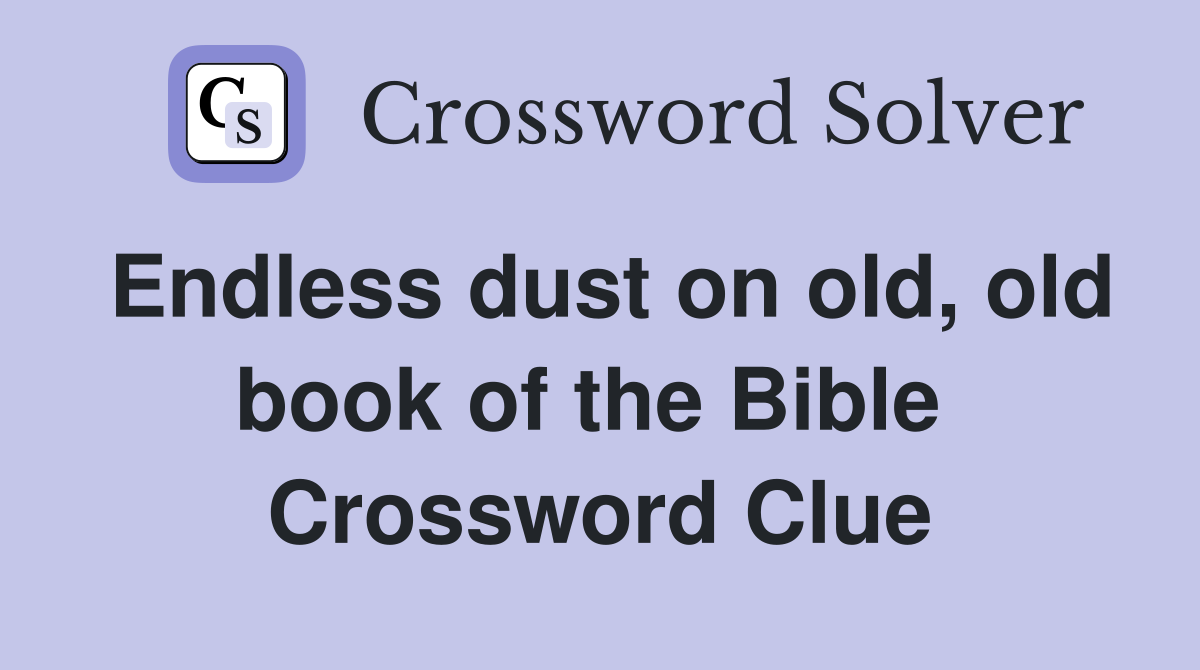 Endless dust on old, old book of the Bible  Crossword Clue