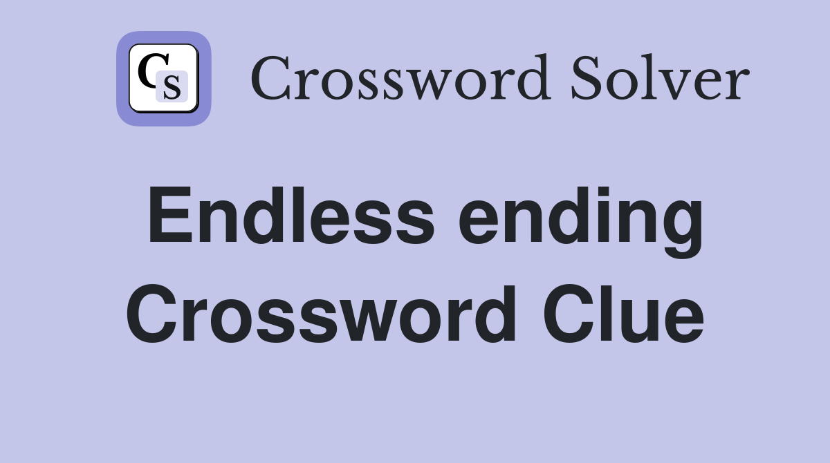 Endless ending Crossword Clue