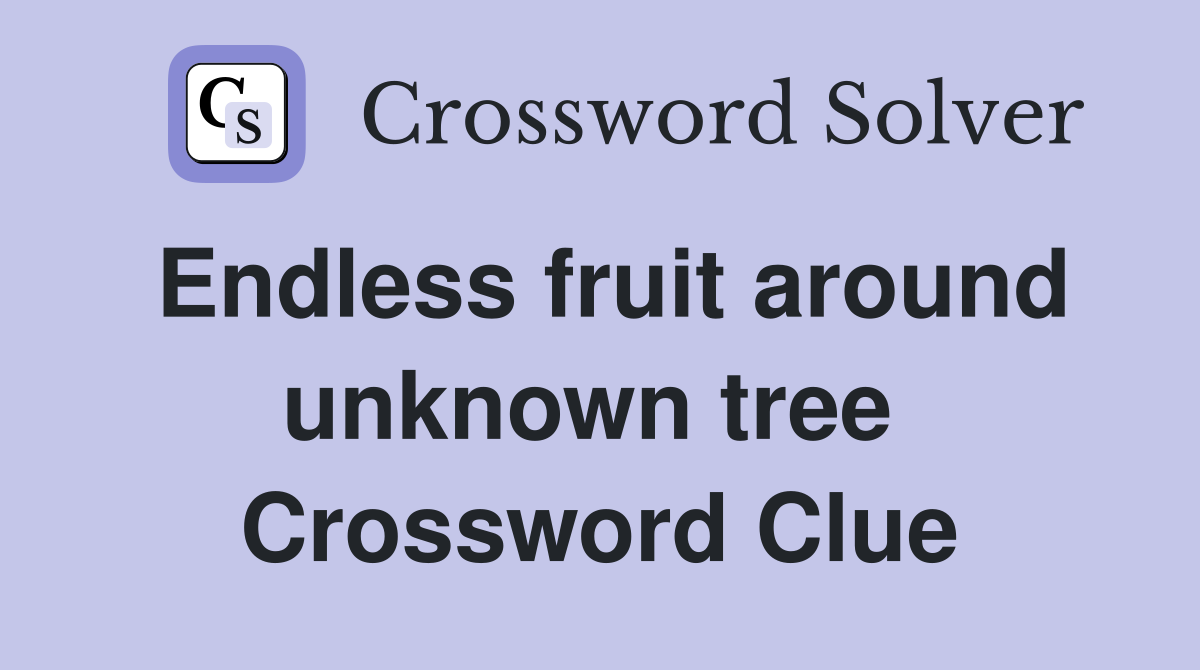 Endless fruit around unknown tree  Crossword Clue
