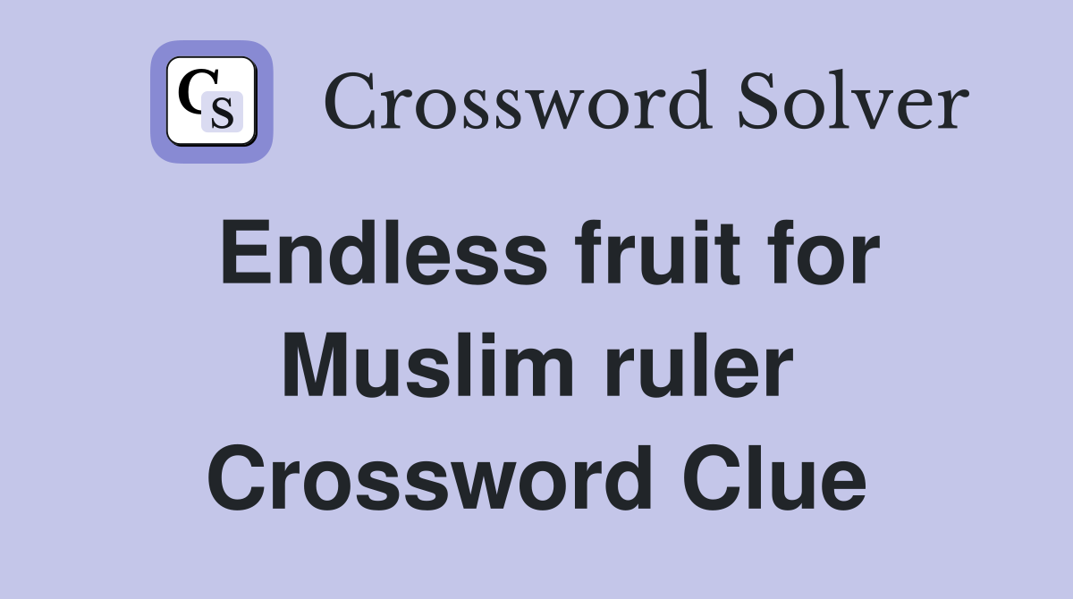 Endless fruit for Muslim ruler Crossword Clue