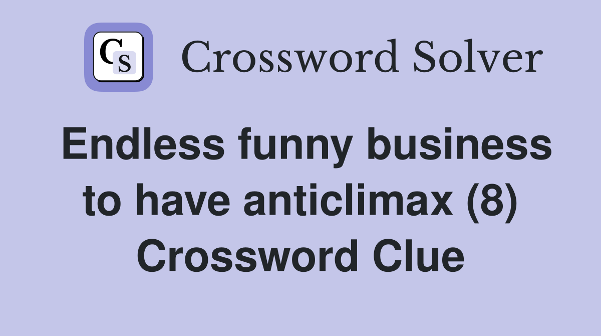 Endless funny business to have anticlimax (8) Crossword Clue