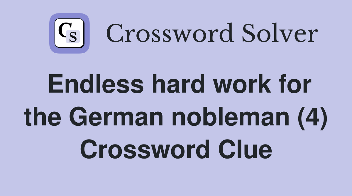 Endless hard work for the German nobleman (4) Crossword Clue