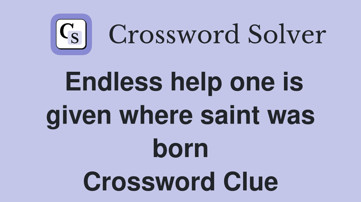 Endless help one is given where saint was born Crossword Clue