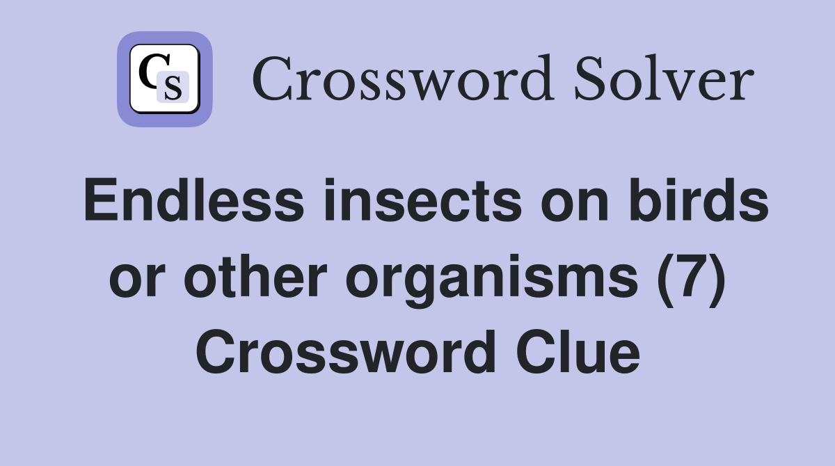 Endless insects on birds or other organisms (7) Crossword Clue