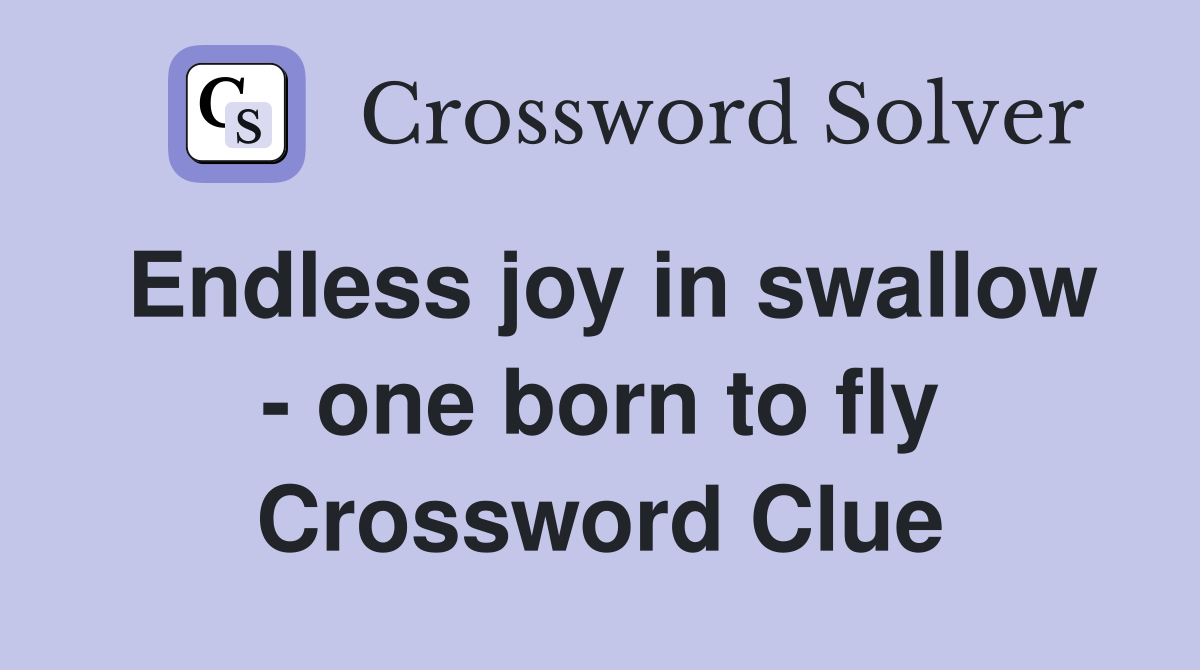 Endless joy in swallow - one born to fly Crossword Clue