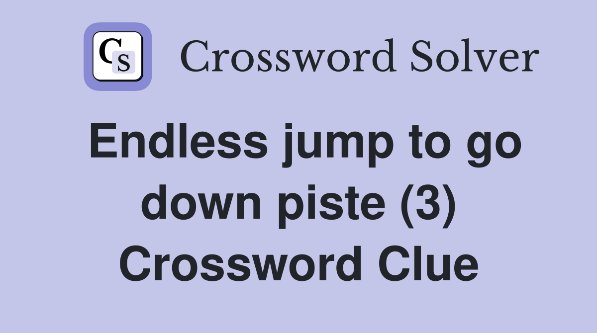 Endless jump to go down piste (3) Crossword Clue
