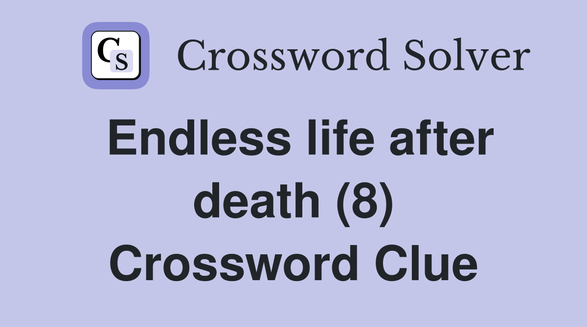 Endless life after death (8) Crossword Clue