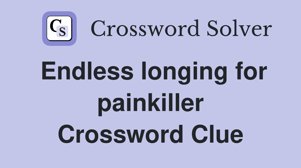 Endless longing for painkiller Crossword Clue