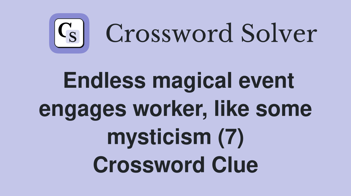 Endless magical event engages worker, like some mysticism (7) Crossword Clue
