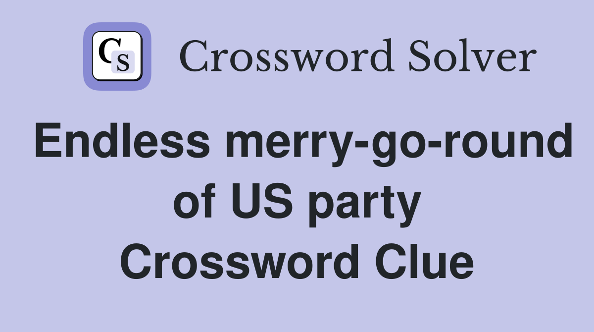 Endless merry-go-round of US party Crossword Clue