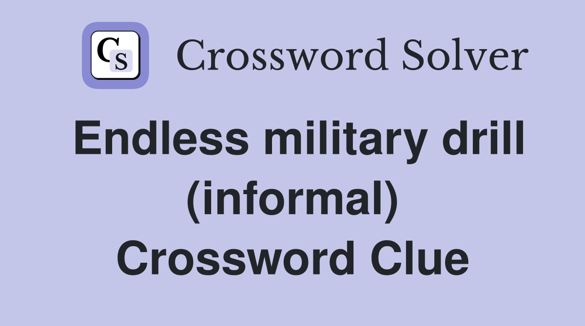 Endless military drill (informal) Crossword Clue