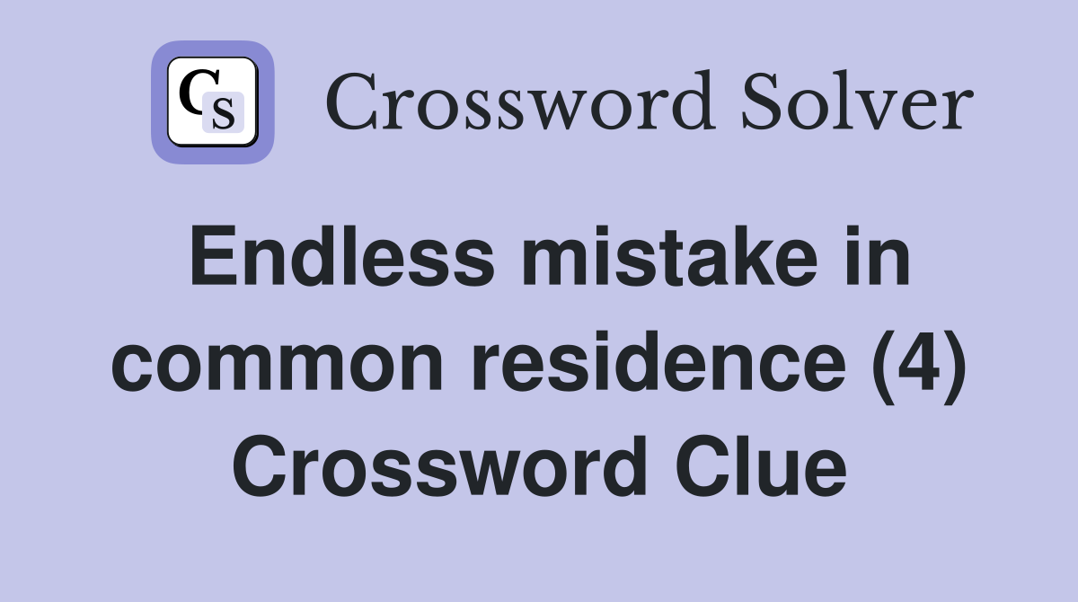 Endless mistake in common residence (4) Crossword Clue